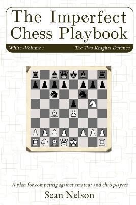 The Imperfect Chess Playbook Volume 1 By Nelson, Sean 9781304513076
