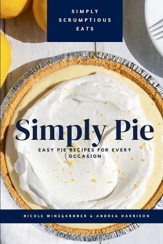 Simply Pie By Nicole Winegardner, Andrea Harrison 9781304538956