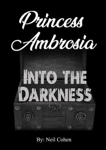 Princess Ambrosia Into the Darkness By Neil Cohen 9781304588142