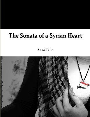 The Sonata of a Syrian Heart By Anan Tello 9781304598493 (Paperback)