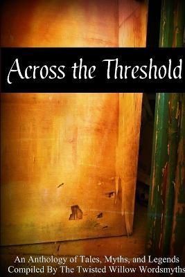 Across the Threshold By Wordsmyths, Twisted Willow 9781304617026