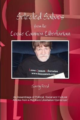 Selected Salvos from the Loose Cannon Libertarian By Garry Reed