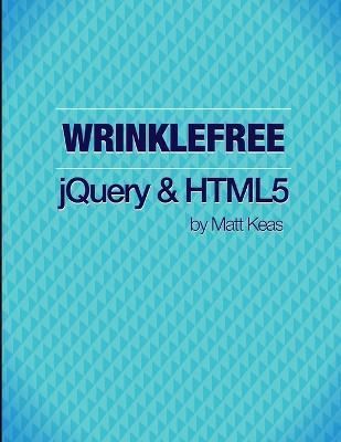 Wrinklefree jQuery and HTML5 By Keas 9781304635365 (Paperback)