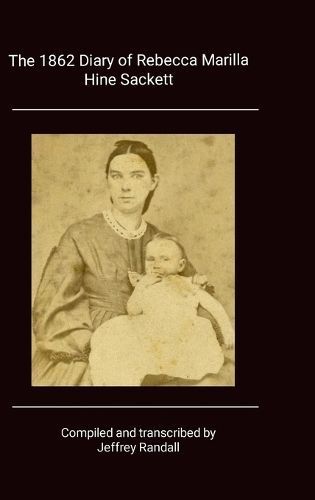 1862 Diary of Rebecca Marilla Hine Sackett By Randall 9781304685971