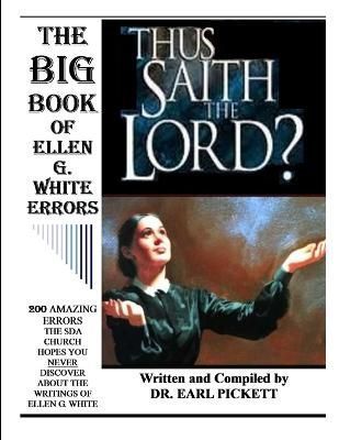 THE Big Book of Ellen G. White Errors By Earl Pickett 9781304694515