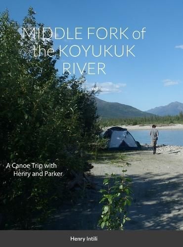 MIDDLE FORK of the KOYUKUK RIVER By Intili 9781304730091 (Hardback)
