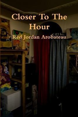 Closer To The Hour By Arobateau 9781304853875 (Paperback)