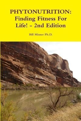Phytonutrition: Finding Fitness for Life! - 2nd Edition 9781304866332