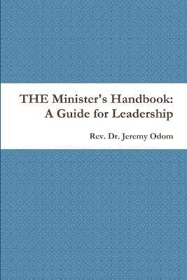 THE Minister's Handbook: A Guide for Leadership By Jeremy Odom