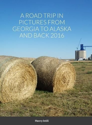 Road Trip in Pictures from Georgia to Alaska and Back 2016 By Intili