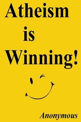 Atheism is Winning! By Anonymous 9781304966421 (Paperback)