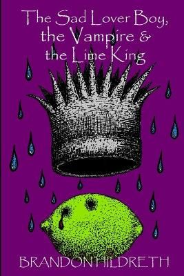 The Sad Lover Boy, the Vampire & the Lime King By Brandon Hildreth