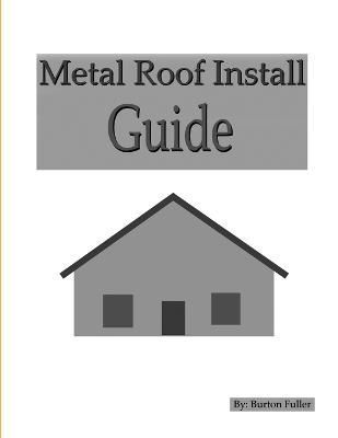 Metal Roof Install Guide By Burton Fuller 9781312041950 (Paperback)