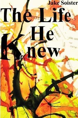 The Life He Knew By Jake Soister 9781312084513 (Paperback)