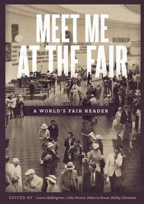 Meet Me at the Fair: A World's Fair Reader By Celia Pearce (Paperback)