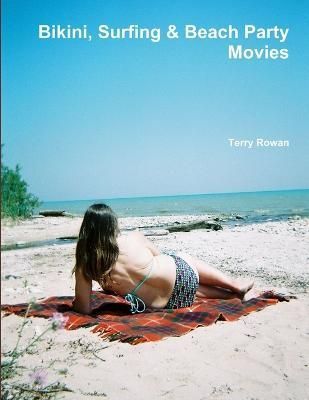Bikini, Surfing & Beach Party Movies By Rowan 9781312120471