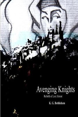 Avenging Knights "Rebirth of Lost Honor" By Bethlehem 9781312170742