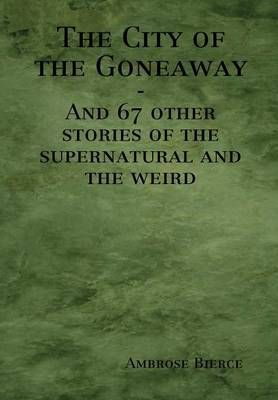 The City of the Goneaway By Ambrose Bierce 9781312184732 (Hardback)