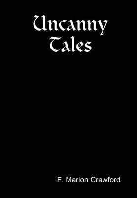 Uncanny Tales By F. Marion Crawford 9781312185029 (Hardback)