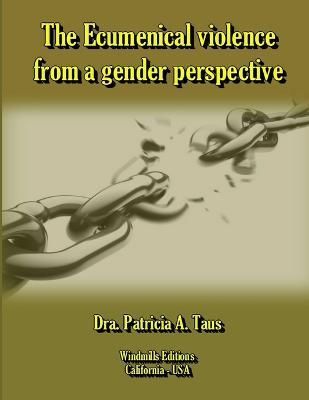 The Ecumenical Violence from a Gender Perspective 9781312249097