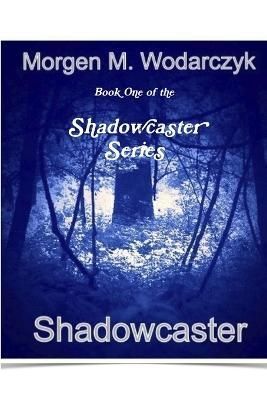 Shadowcaster By Morgen M. Wodarczyk 9781312253834 (Paperback)