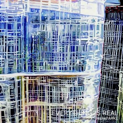 Everything is Real: Paintings by Leslie Parke By Leslie Parke