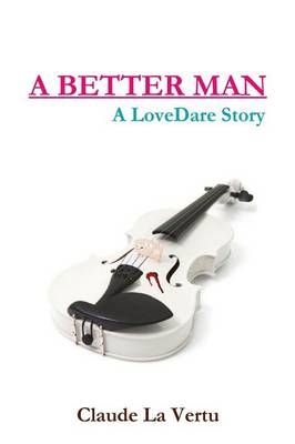 A Better Man - A Lovedare Story By Claude La Vertu 9781312298705