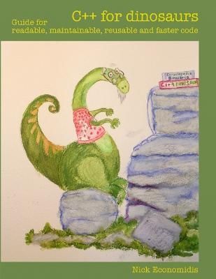 C++ for Dinosaurs: Guide for Readable, Maintainable, Reusable and Faster Code