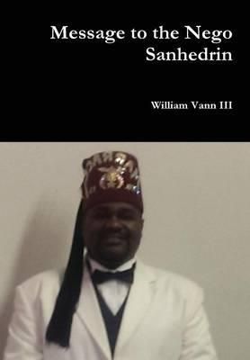 Message to the Nego Sanhedrin By William, III Vann 9781312372481