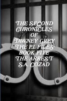 Second Chronicles of Tawney Grey The P.I. Files Book Five The Arrest