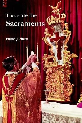 These are the Sacraments By Fulton J. Sheen 9781312381063 (Paperback)