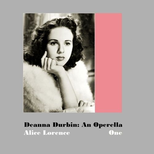 Deanna Durbin By Alice Lorence (author), Terence Lorence (editor)