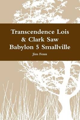 Transcendence Lois & Clark Saw Babylon 5 Smallville By Jim Fenn