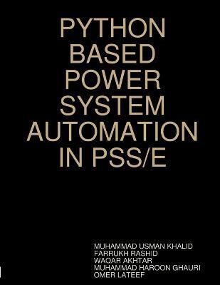 Python Based Power System Automation in Pss/E By Khalid 9781312430884