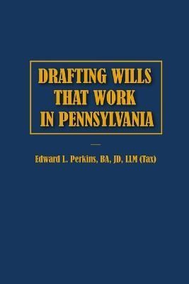 Drafting Wills That Work in Pennsylvania By Edward Perkins (Paperback)