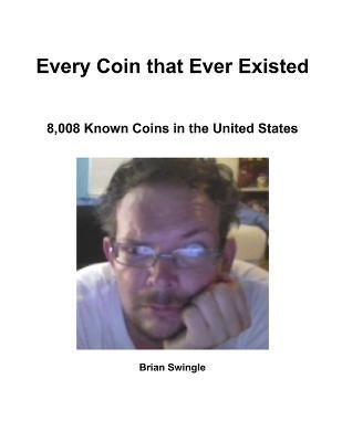 Every Coin That Ever Existed By Brian Swingle 9781312439528