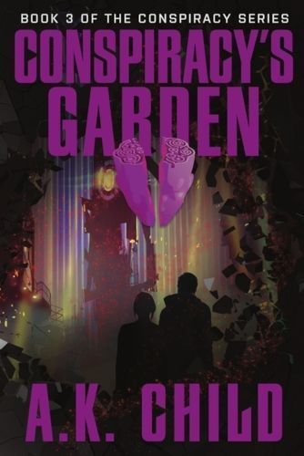 Conspiracy's Garden By A K Child (author), Elijah Toten (artwork)