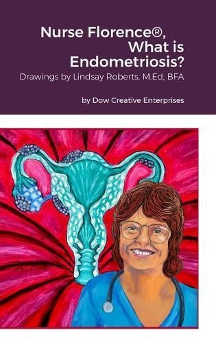 Nurse Florence , What is Endometriosis? By Dow 9781312504080