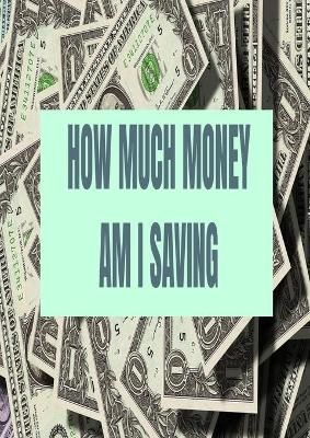 How Much Money Am I Saving By Horvitz 9781312536296 (Paperback)