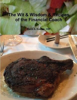 Wit & Wisdom & Recipes of the Financial Coach By Kossak 9781312542525