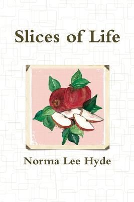 Slices of Life By Norma Lee Hyde 9781312549340 (Paperback)