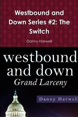 Westbound and Down Series #2: the Switch By Danny Harwell (Paperback)