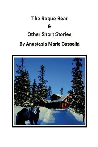 Rogue Bear & Other Short Stories by Anastasia Marie Cassella