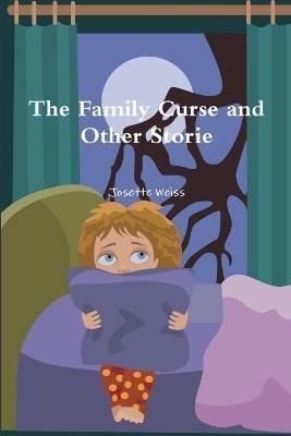 The Family Curse and Other Stories By Josette Weiss 9781312637863