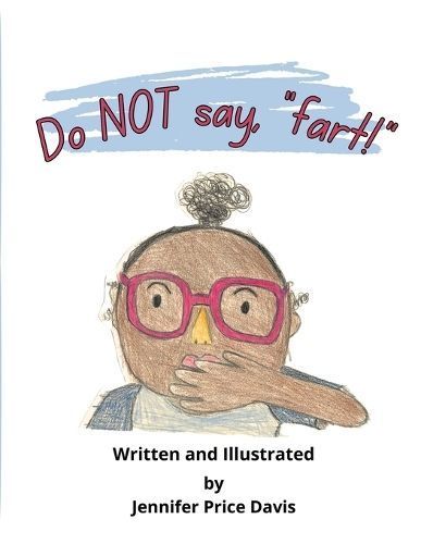Do Not Say, "Fart!" By Jennifer Price Davis 9781312650930 (Paperback)