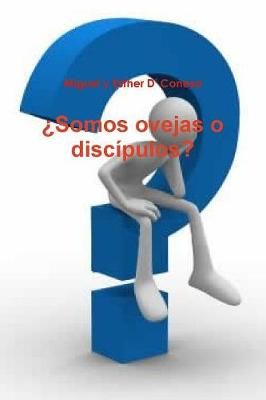 ?Somos Ovejas o Discipulos? By Miguel y Esther Conesa 9781312676794