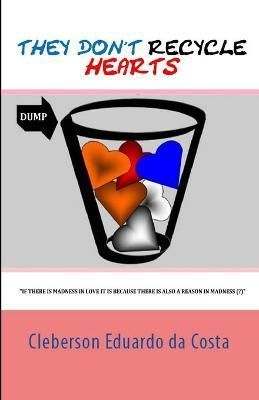 THEY DON'T RECYCLE HEARTS By da Costa, Cleberson Eduardo (Paperback)