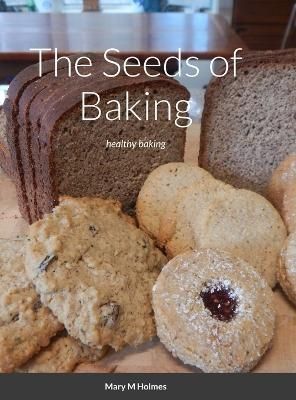 Seeds of Baking By Holmes 9781312698451 (Hardback)