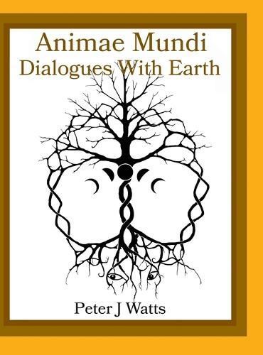 Animae Mundi Dialogues With Earth Hardcover By Watts 9781312706422