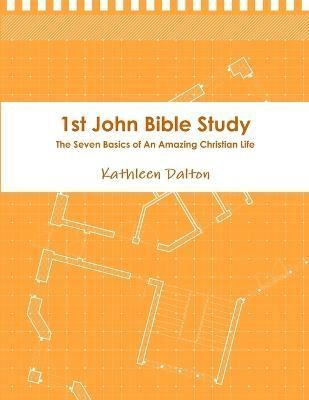 1st John Bible Study the Seven Basics for an Amazing Christian Life